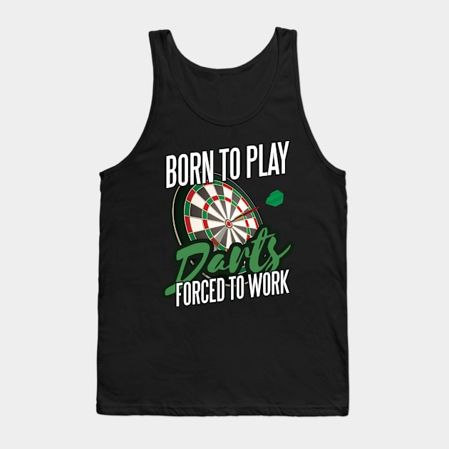 Born play darts, forced to work Tank Top by Shirtseller0703